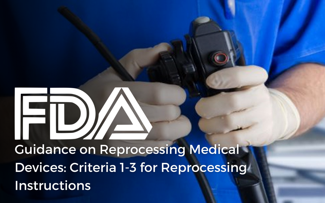 FDA Guidance on Reprocessing Medical Devices: Criteria 1-3 for Reprocessing Instructions   ‌