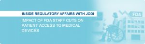 Impact of FDA Staff Cuts on Patient Access to Medical Devices