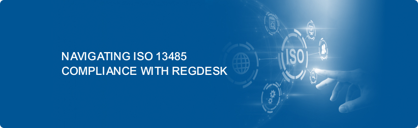 Navigating ISO 13485 Compliance with RegDesk