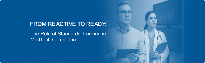 From Reactive to Ready: The Role of Standards Tracking in MedTech Compliance